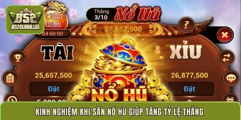 Kinh nghiệm khi săn nổ hũ giúp tăng tỷ lệ thắng