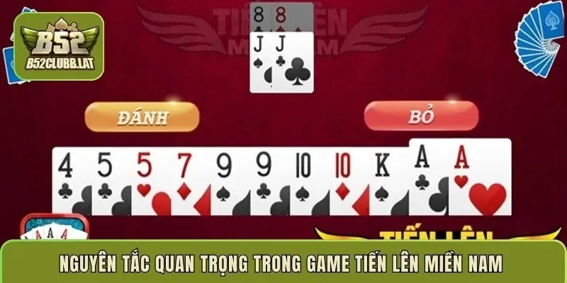 Nguyên tắc quan trọng trong game Tiến Lên Miền Nam